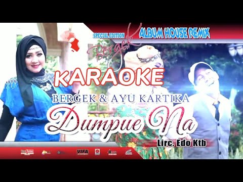 KARAOKE Lagu Aceh | Dumpue Na - Bergek & Ayu Kartika ( House Remix )