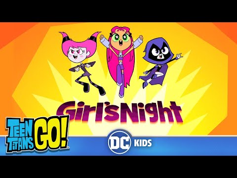 Teen Titans Go! | Every Girls Night Out! | DC Kids - UCyu8StPfZWapR6rfW_JgqcA