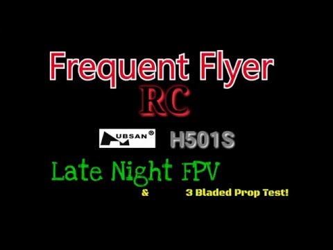 Hubsan H501S + 3 Bladed Props Late Night FPV - UCNUx9bQyEI0k6CQpo4TaNAw