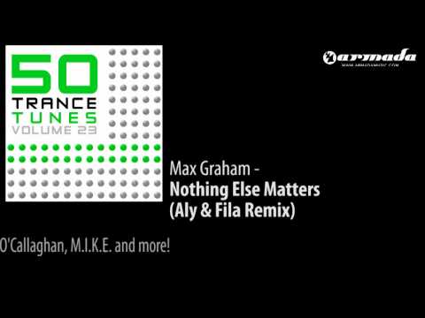 Max Graham feat. Ana Criado - Nothing Else Matters (Aly & Fila Remix) [50 Trance Tunes Vol. 23] - UCGZXYc32ri4D0gSLPf2pZXQ