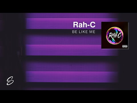 Rah-C - Be Like Me - UCqhNRDQE_fqBDBwsvmT8cTg