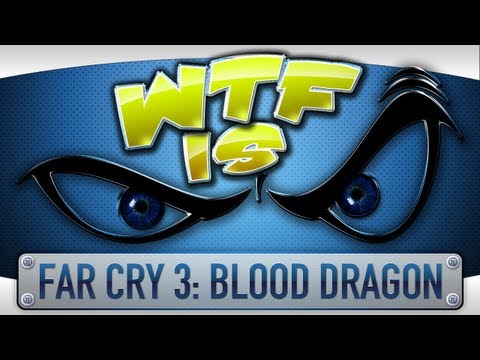 ► WTF Is... - Far Cry 3: Blood Dragon ? - UCy1Ms_5qBTawC-k7PVjHXKQ