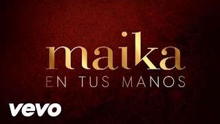 Maika - En Tus Manos (Lyric Video)