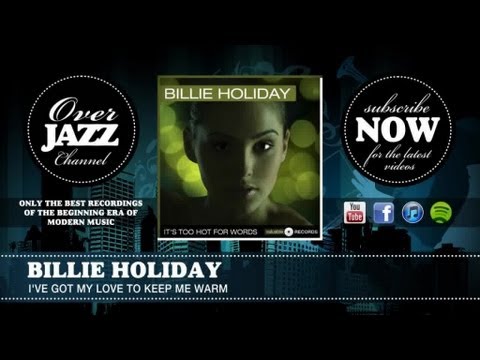 Billie Holiday - I've Got My Love To Keep Me Warm