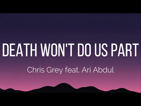 Chris Grey - DEATH WON'T DO US PART (Lyrics) feat. Ari Abdul