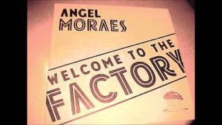 Angel Moraes - Welcome To The Factory