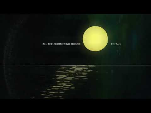 Keeno - All The Shimmering Things - UCNyo1qwT4ZKuoWsyrrdoc6g