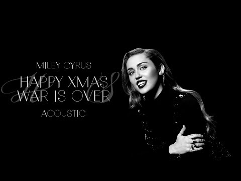 Miley Cyrus - Happy Xmas (War Is Over) [Acoustic]