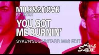 Milk & Sugar feat. Ayak - You Got Me Burnin' (Syke'n'Sugarstarr M&S Edit)