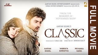 Classic - New Nepali Full Movie || Aaryan Sigdel | Namrata Shrestha | Priyanka Karki | Dinesh Raut