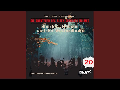 Kapitel 17 - Sherlock Holmes und der Wechselbalg (Die Abenteuer des alten Sherlock Holmes,...