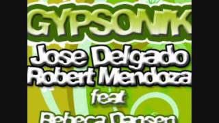 Jose Delgado - Gypsonik [ Ft. Robert Mendoza & Rebeca Dansen ]