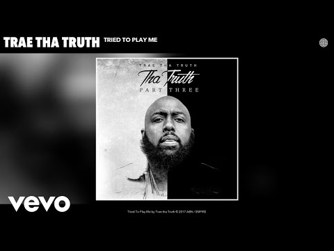 Trae tha Truth - Tried To Play Me (Audio) - UCakqwhv9V-7nzEXGQhckwEA