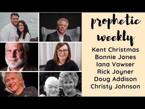 Prophetic Weekly - Kent Christmas Lana Vawser Rick Joyner Bonnie Jones Doug Addison Nate Johnston