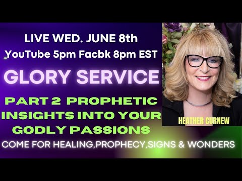 GLORY SERVICE /Part 2 Prophetic Insights Into Your Godly Passions/   Healing Prophecy Signs Wonders