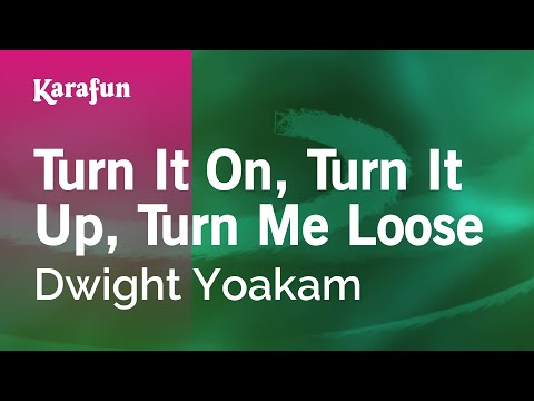 Karaoke Turn It On, Turn It Up, Turn Me Loose - Dwight Yoakam * - UCbqcG1rdt9LMwOJN4PyGTKg