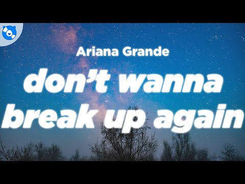 Ariana Grande - don't wanna break up again (Clean - Lyrics)