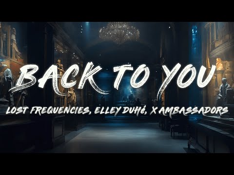 Lost Frequencies - Back To You  (Extended Mix)    [ Lyrics ]   Ft.  Elley Duhé, X Ambassadors