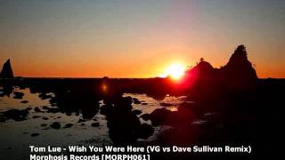 Tom Lue - Wish You Were Here (VG vs Dave Sullivan Remix) [MORPH061]