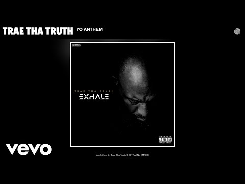 Trae Tha Truth - Yo Anthem (Audio) - UCakqwhv9V-7nzEXGQhckwEA