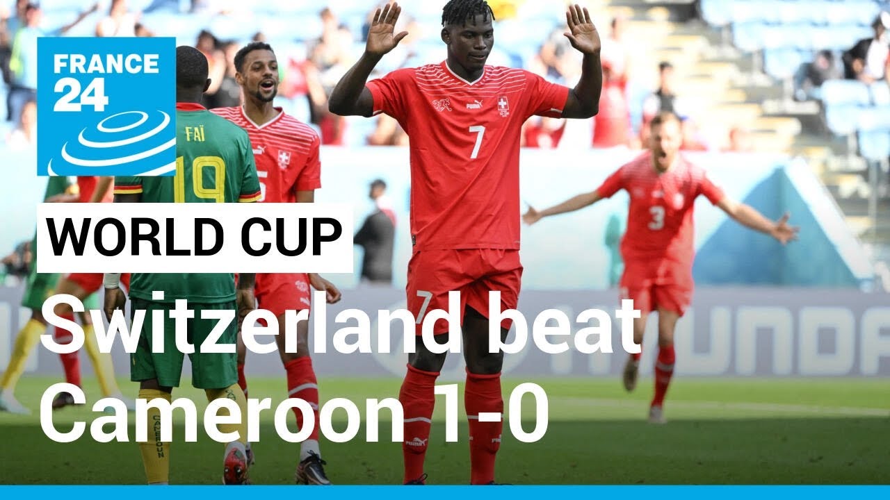 Switzerland beat Cameroon 1-0 as Embolo scores emotional winner • FRANCE 24 English