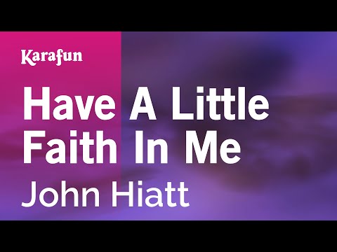 Karaoke Have A Little Faith In Me - John Hiatt * - UCbqcG1rdt9LMwOJN4PyGTKg