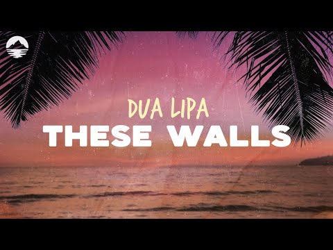 Dua Lipa - These Walls | Lyrics