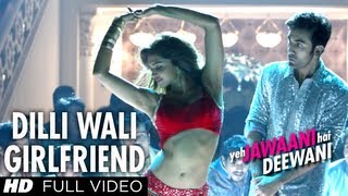 Dilli Wali Girlfriend Yeh Jawaani Hai Deewani Full HD Video Song