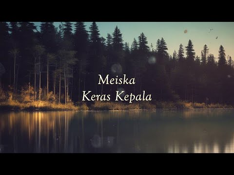 Meiska - Keras Kepala (LYRIC) Lirik