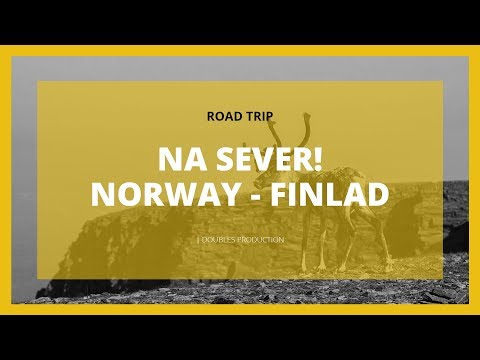 NA SEVER! - NORWAY - FINLAD trip | DOUBLES PRODUCTION