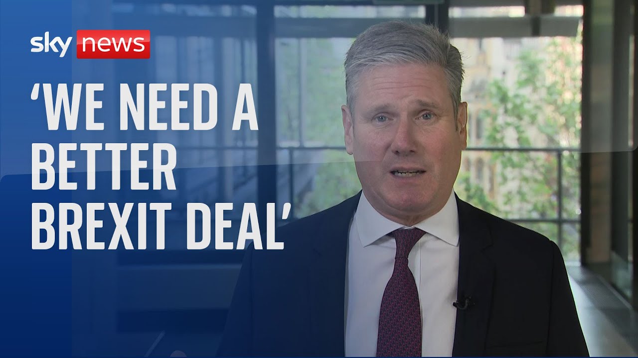 Sir Keir Starmer: ‘We need a better Brexit deal’