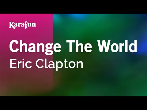 Karaoke Change The World - Eric Clapton * - UCbqcG1rdt9LMwOJN4PyGTKg