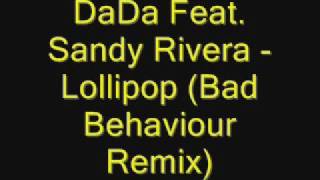 DaDa Feat. Sandy Rivera - Lollipop (Bad Behaviour Remix)