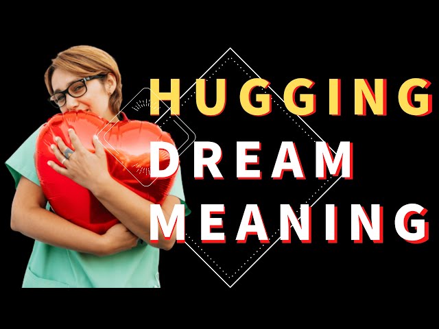 What Does It Mean To Dream About A Hug?