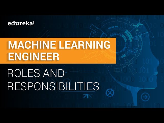 What are the Roles and Responsibilities of a Machine Learning Engineer?