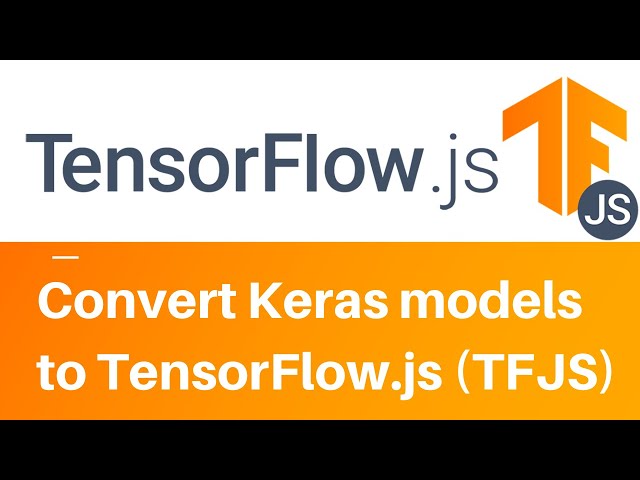 How to Convert Your Tensorflow Model to Tensorflow.js