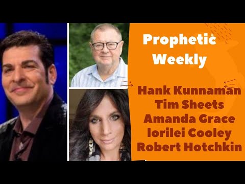Prophetic Weekly - Hank Kunnaman Amanda Grace Tim Sheets