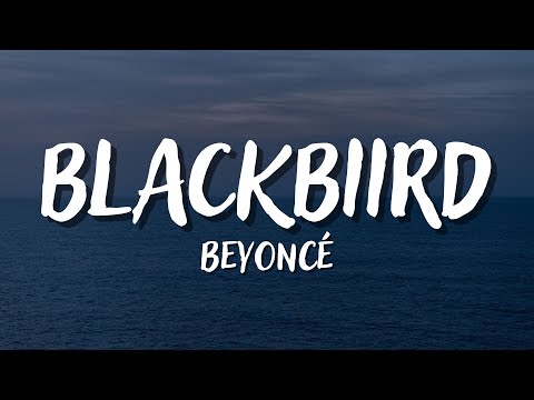 BEYONCÉ - BLACKBIIRD (feat. Brittney Spencer, Reyna Roberts, Tanner Adell & Tiera Kennedy) - Lyrics