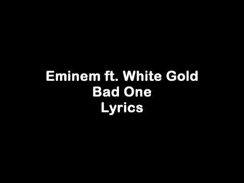 Eminem - Bad One ft. White Gold [Lyrics]