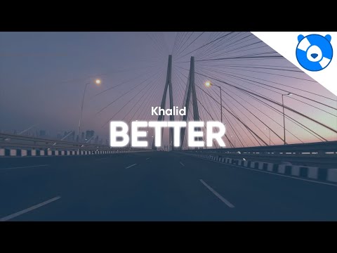 Khalid - Better (Clean - Lyrics) - UCPAWFYFx1K9fukU_YrofRBA