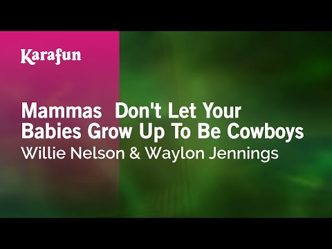 Karaoke Mammas  Don't Let Your Babies Grow Up To Be Cowboys - Willie Nelson * - UCbqcG1rdt9LMwOJN4PyGTKg