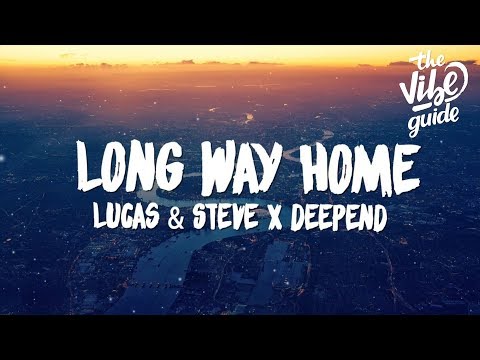 Lucas & Steve x Deepend - Long Way Home (Lyrics) - UCxH0sQJKG6Aq9-vFIPnDZ2A