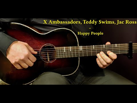 How to play X AMBASSADORS, TEDDY SWIMS, JAC ROSS - HAPPY PEOPLE Acoustic Guitar Lesson - Tutorial