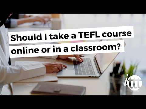 Should I take a TEFL course online or in a classroom?