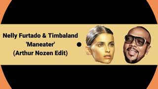 Timbaland & Nelly Furtado - Maneater (Arthur Nozen Edit)