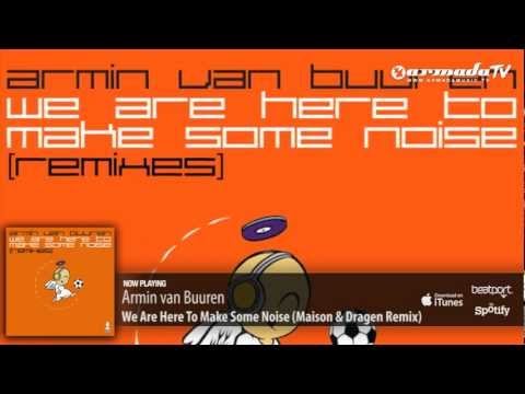 Armin van Buuren - We Are Here To Make Some Noise (Maison & Dragen Remix) - UCGZXYc32ri4D0gSLPf2pZXQ
