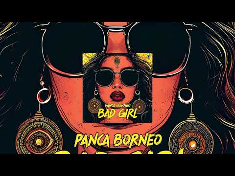 Panca Borneo - Bad Girl