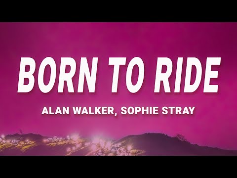 Alan Walker - Born to Ride (Lyrics) ft. Sophie Stray