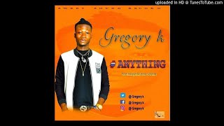 Gregory K - Anything  (NEW MUSIC 2019)