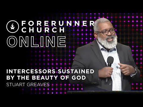 Intercessors Sustained by the Beauty of God  Stuart Greaves